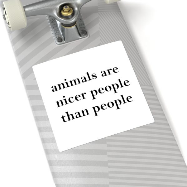 animals are nicer people than people sticker